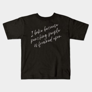 I Bake Because Punching People Is Frowned Upon Funny Baking Kids T-Shirt